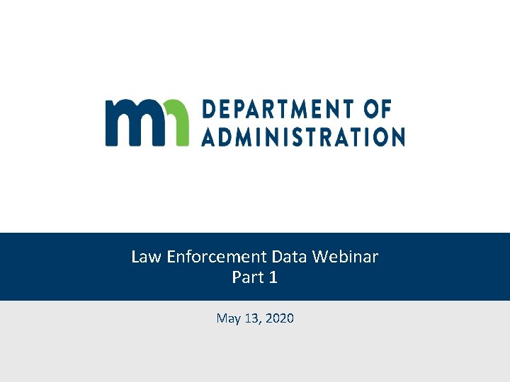 Law Enforcement Data Webinar Part 1 May 13, 2020 