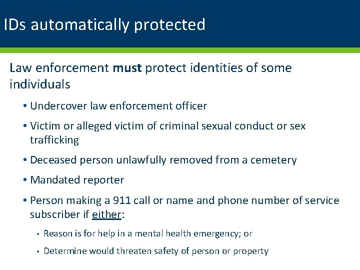 IDs automatically protected Law enforcement must protect identities of some individuals • Undercover law
