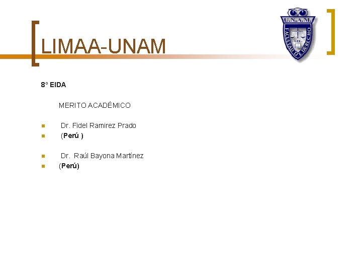 LIMAA-UNAM 8º EIDA MERITO ACADÉMICO n n Dr. Fidel Ramirez Prado (Perú ) Dr.