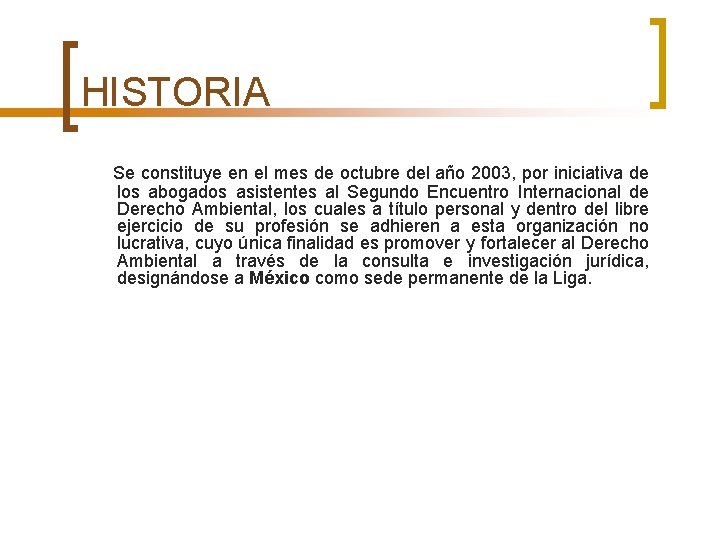 HISTORIA Se constituye en el mes de octubre del año 2003, por iniciativa de