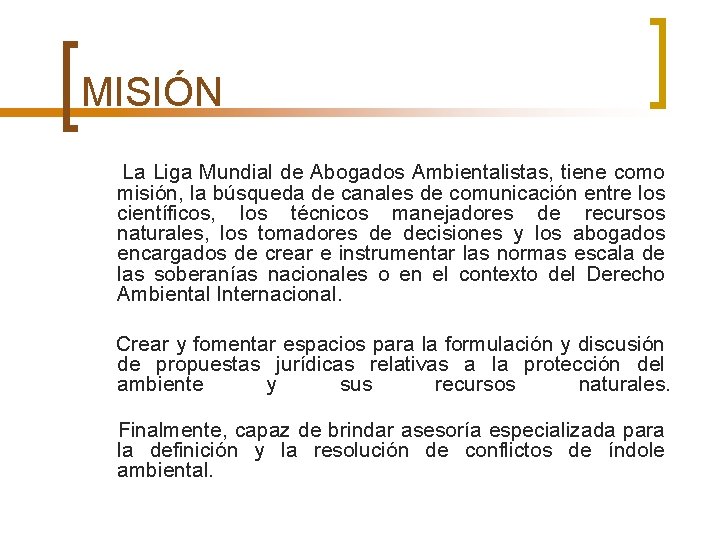 MISIÓN La Liga Mundial de Abogados Ambientalistas, tiene como misión, la búsqueda de canales