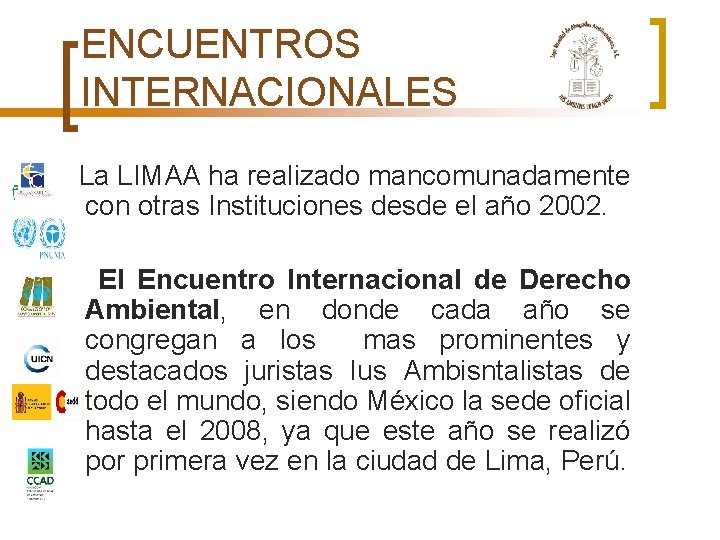 ENCUENTROS INTERNACIONALES La LIMAA ha realizado mancomunadamente con otras Instituciones desde el año 2002.