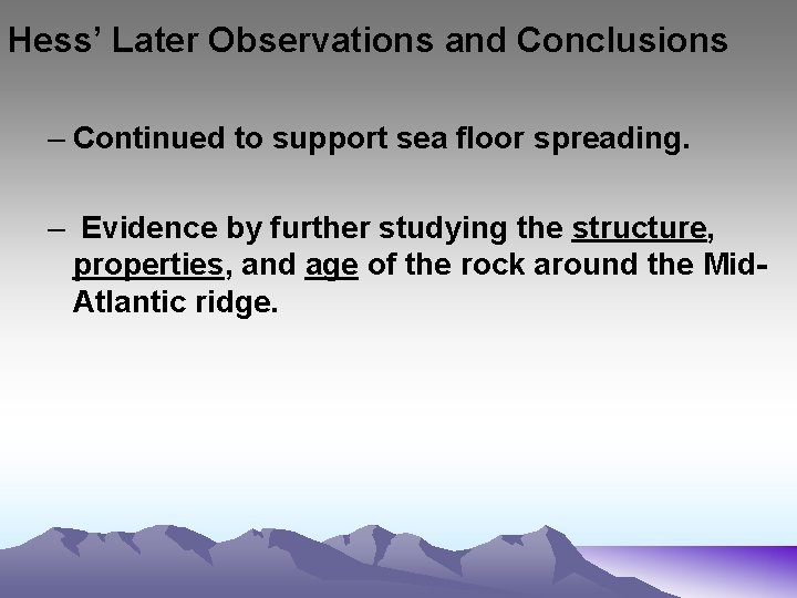 Hess’ Later Observations and Conclusions – Continued to support sea floor spreading. – Evidence