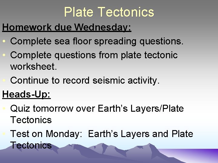 Plate Tectonics Homework due Wednesday: • Complete sea floor spreading questions. • Complete questions