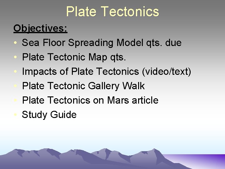 Plate Tectonics Objectives: • Sea Floor Spreading Model qts. due • Plate Tectonic Map
