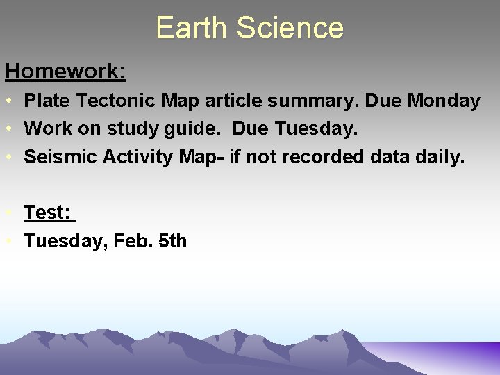 Earth Science Homework: • Plate Tectonic Map article summary. Due Monday • Work on