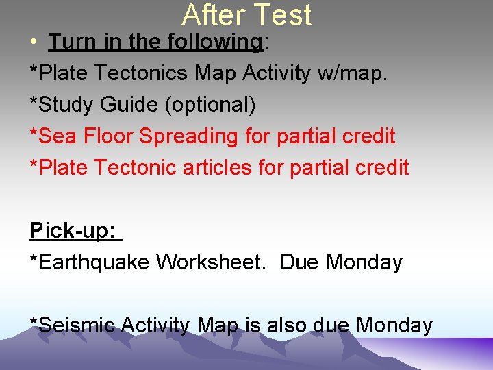 After Test • Turn in the following: *Plate Tectonics Map Activity w/map. *Study Guide