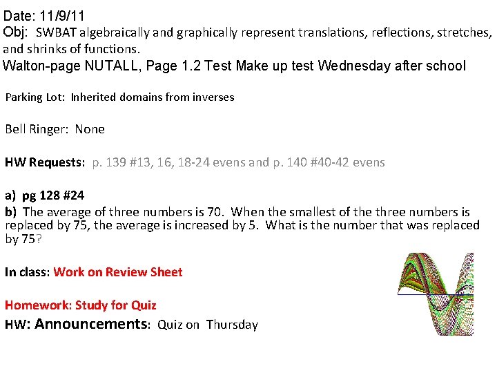 Date: 11/9/11 Obj: SWBAT algebraically and graphically represent translations, reflections, stretches, and shrinks of