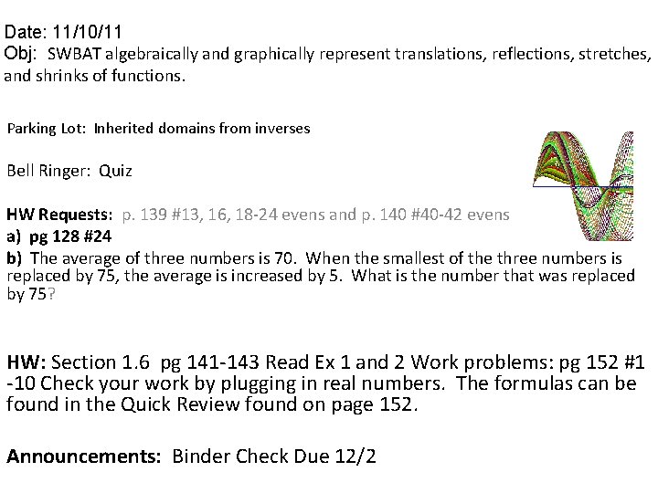 Date: 11/10/11 Obj: SWBAT algebraically and graphically represent translations, reflections, stretches, and shrinks of