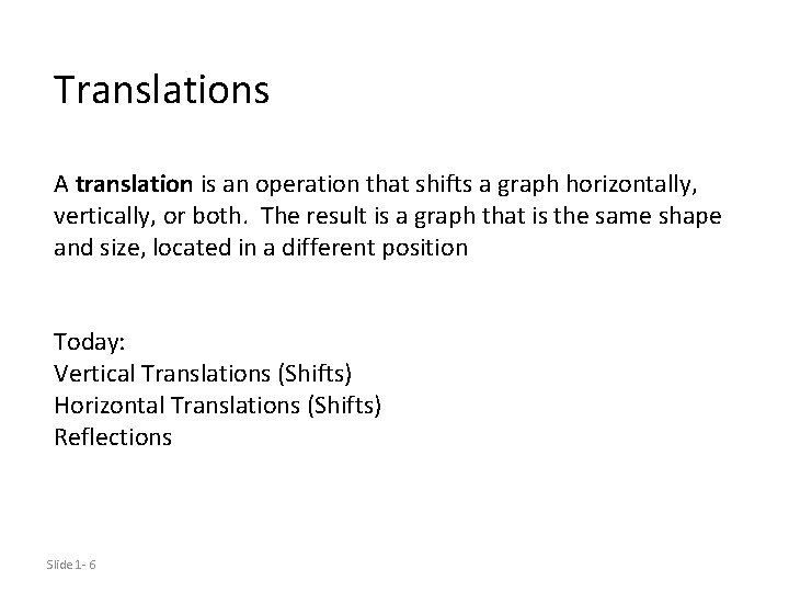 Translations A translation is an operation that shifts a graph horizontally, vertically, or both.