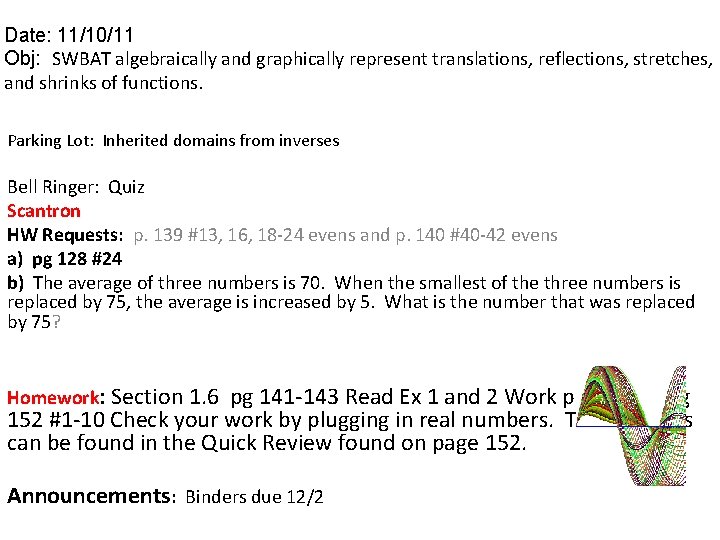 Date: 11/10/11 Obj: SWBAT algebraically and graphically represent translations, reflections, stretches, and shrinks of