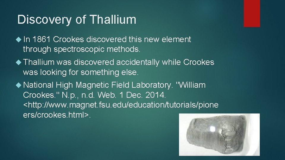 Discovery of Thallium In 1861 Crookes discovered this new element through spectroscopic methods. Thallium