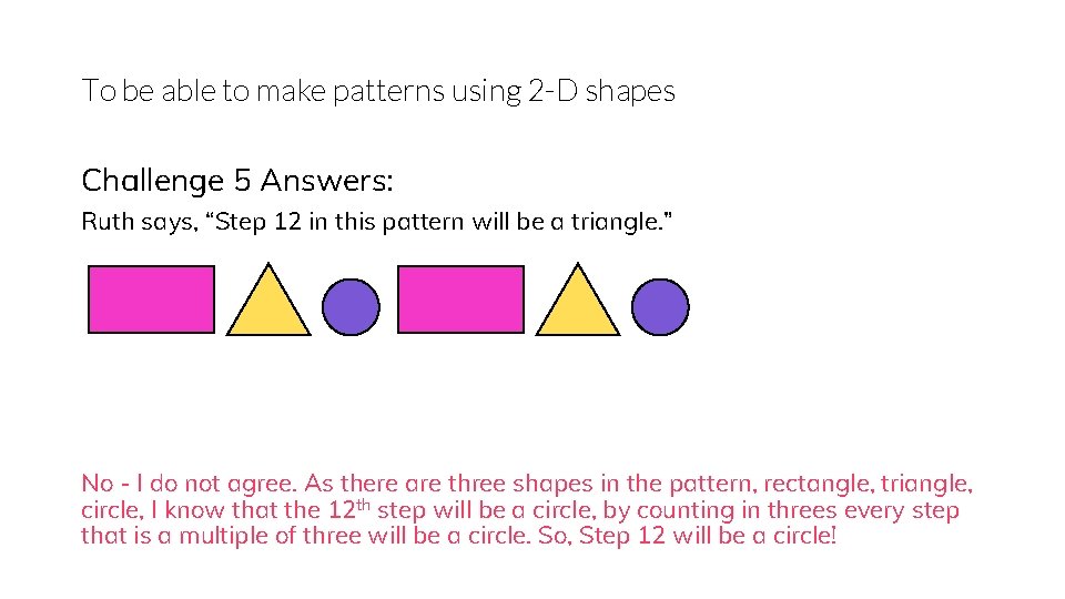 To be able to make patterns using 2 -D shapes Challenge 5 Answers: Ruth
