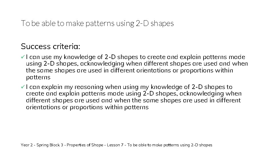 To be able to make patterns using 2 -D shapes Success criteria: ü I