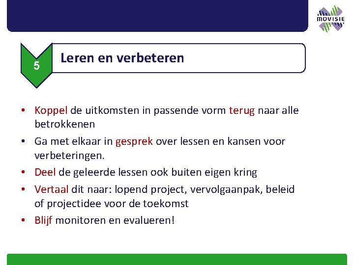 5 Leren en verbeteren • Koppel de uitkomsten in passende vorm terug naar alle