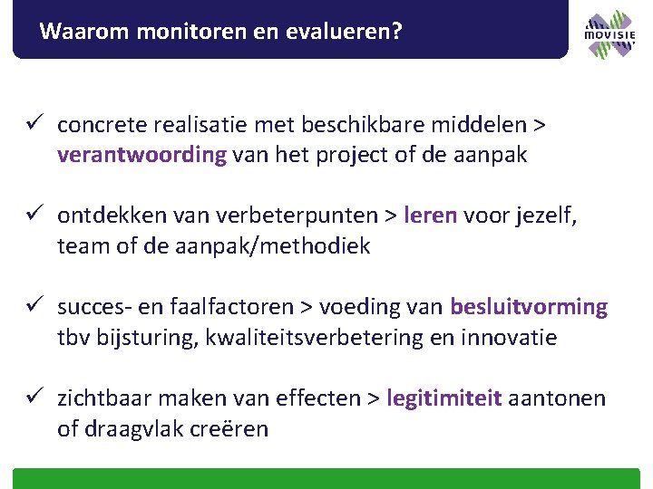 Waarom monitoren en evalueren? ü concrete realisatie met beschikbare middelen > verantwoording van het