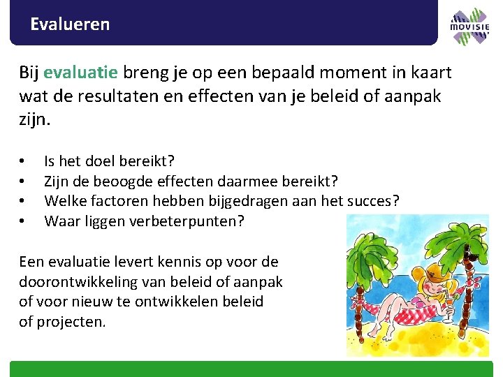 Evalueren Bij evaluatie breng je op een bepaald moment in kaart wat de resultaten