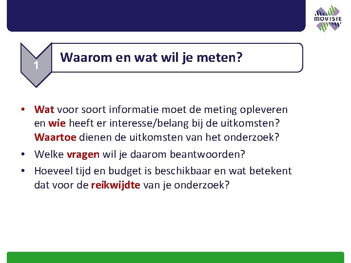 1 Waarom en wat wil je meten? • Wat voor soort informatie moet de