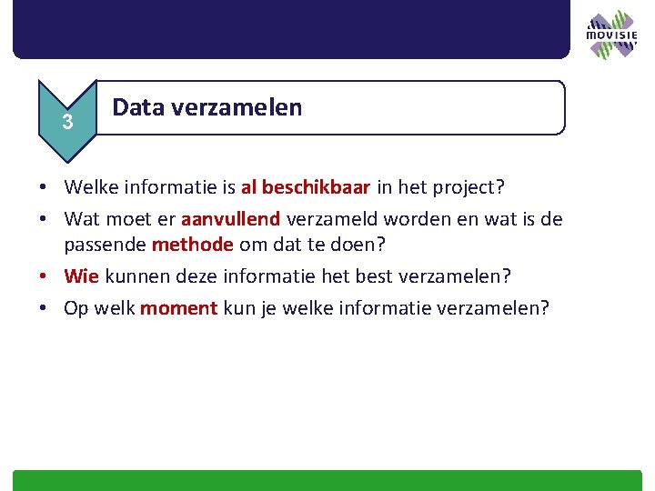 3 Data verzamelen • Welke informatie is al beschikbaar in het project? • Wat