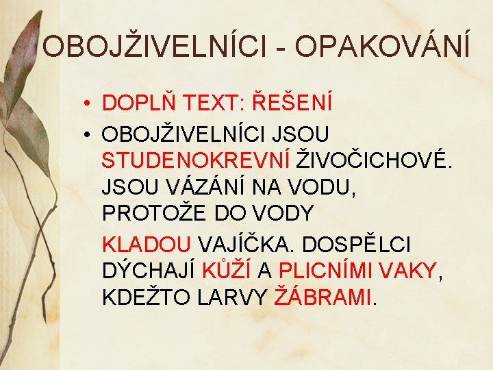 OBOJŽIVELNÍCI - OPAKOVÁNÍ • DOPLŇ TEXT: ŘEŠENÍ • OBOJŽIVELNÍCI JSOU STUDENOKREVNÍ ŽIVOČICHOVÉ. JSOU VÁZÁNÍ