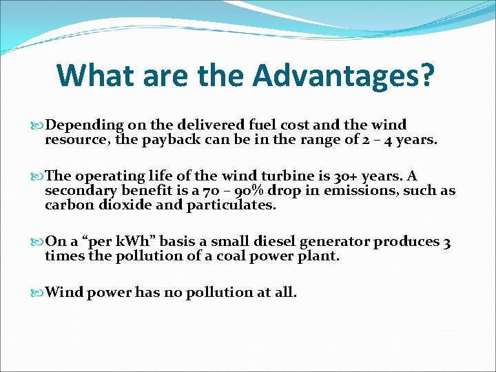 What are the Advantages? Depending on the delivered fuel cost and the wind resource, What are the Advantages? Depending on the delivered fuel cost and the wind resource,