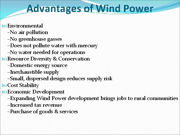 Advantages of Wind Power Environmental –No air pollution –No greenhouse gasses –Does not pollute Advantages of Wind Power Environmental –No air pollution –No greenhouse gasses –Does not pollute