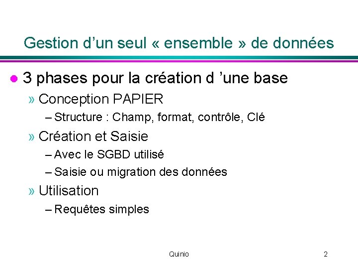 Gestion d’un seul « ensemble » de données l 3 phases pour la création