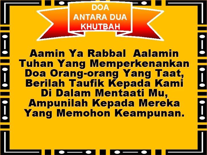 DOA ANTARA DUA KHUTBAH Aamin Ya Rabbal Aalamin Tuhan Yang Memperkenankan Doa Orang-orang Yang