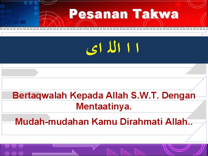 Pesanan Takwa ﺍ ﺍ ﺍﻟﻠ ﺍﻯ Bertaqwalah Kepada Allah S. W. T. Dengan Mentaatinya.