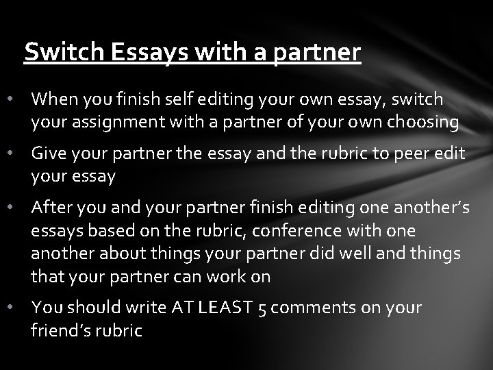 Switch Essays with a partner • When you finish self editing your own essay,