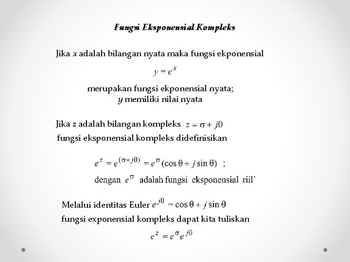 Fungsi Eksponensial Kompleks Jika x adalah bilangan nyata maka fungsi ekponensial merupakan fungsi ekponensial