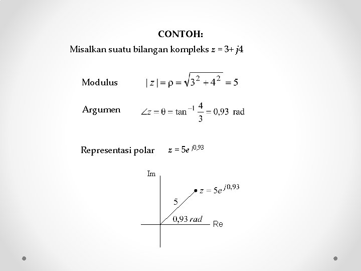 CONTOH: Misalkan suatu bilangan kompleks z = 3+ j 4 Modulus Argumen Representasi polar