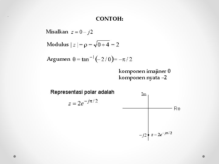 . CONTOH: Misalkan Modulus Argumen komponen imajiner 0 komponen nyata 2 Representasi polar adalah