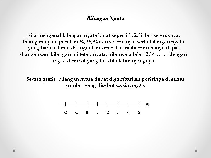 Bilangan Nyata Kita mengenal bilangan nyata bulat seperti 1, 2, 3 dan seterusnya; bilangan