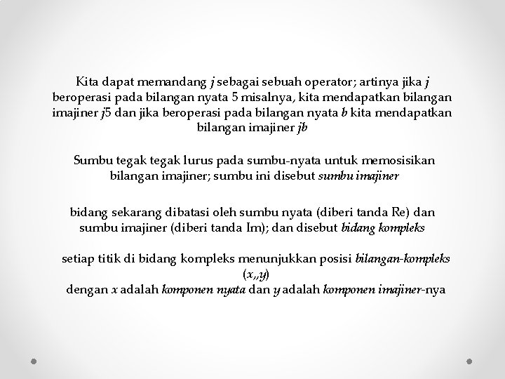 Kita dapat memandang j sebagai sebuah operator; artinya jika j beroperasi pada bilangan nyata