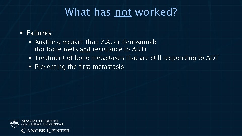 What has not worked? § Failures: § Anything weaker than Z. A. or denosumab
