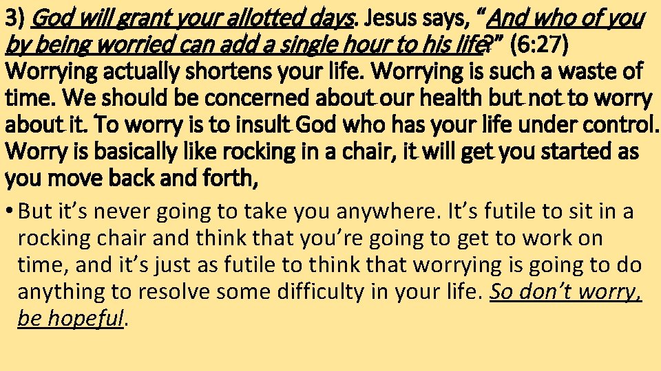 3) God will grant your allotted days. Jesus says, “And who of you by