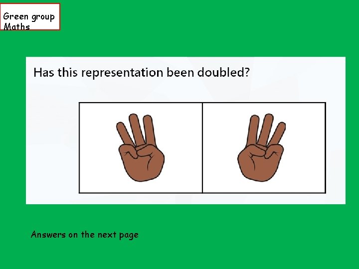 Green group Maths Answers on the next page 