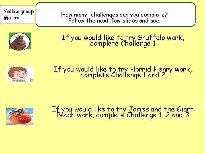 Yellow group Maths How many challenges can you complete? Follow the next few slides