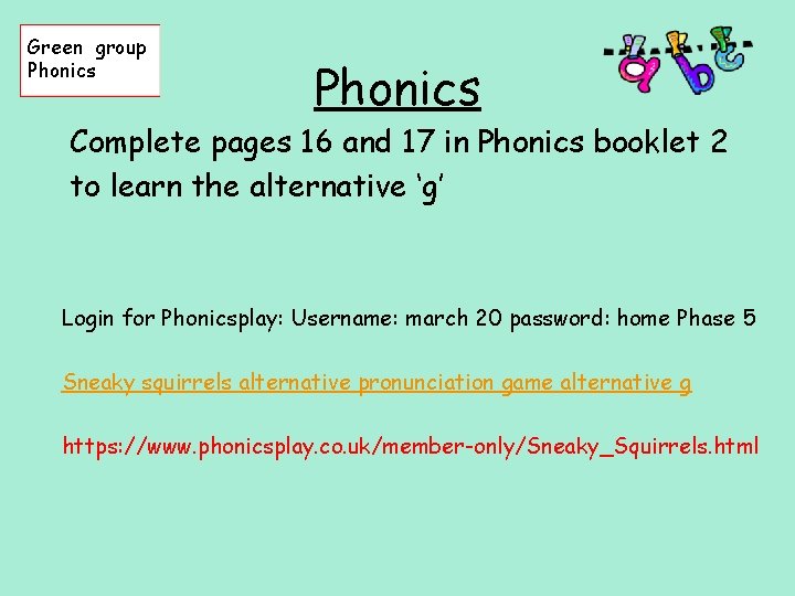 Green group Phonics Complete pages 16 and 17 in Phonics booklet 2 to learn