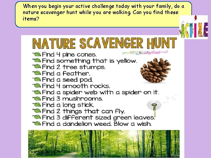 When you begin your active challenge today with your family, do a nature scavenger