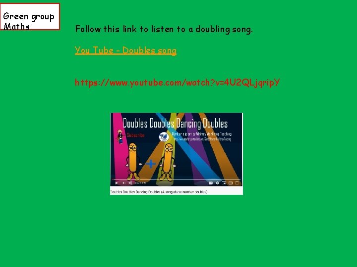 Green group Maths Follow this link to listen to a doubling song. You Tube