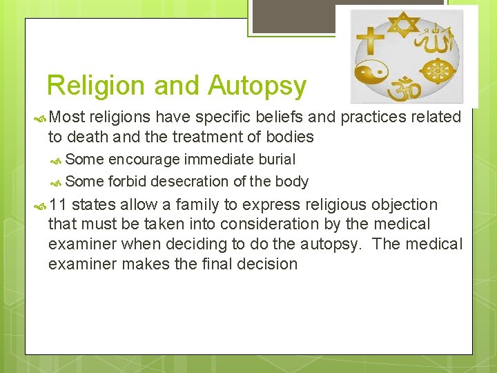 Religion and Autopsy Most religions have specific beliefs and practices related to death and