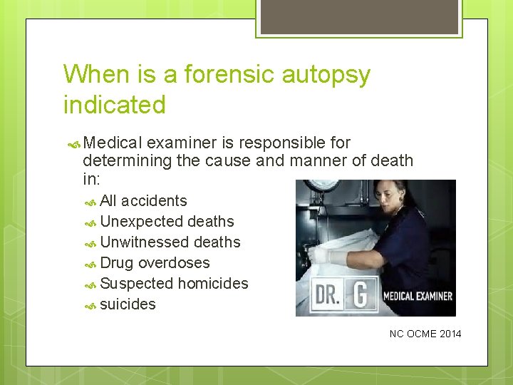 When is a forensic autopsy indicated Medical examiner is responsible for determining the cause