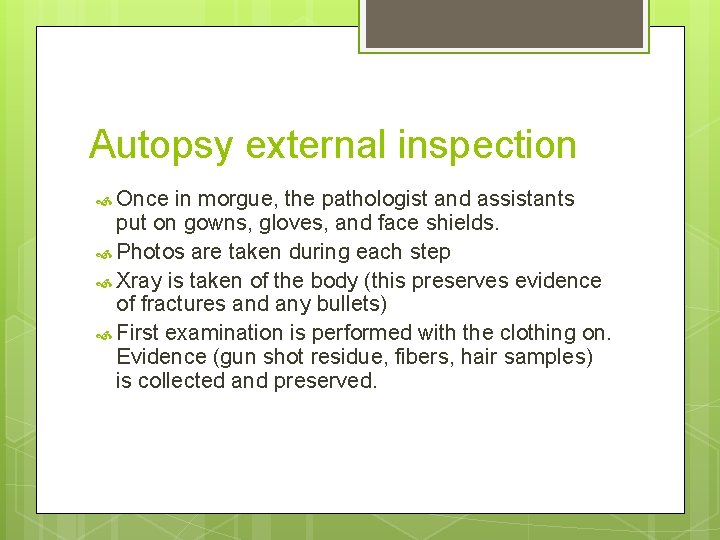 Autopsy external inspection Once in morgue, the pathologist and assistants put on gowns, gloves,