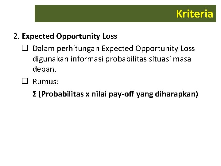 Kriteria 2. Expected Opportunity Loss q Dalam perhitungan Expected Opportunity Loss digunakan informasi probabilitas