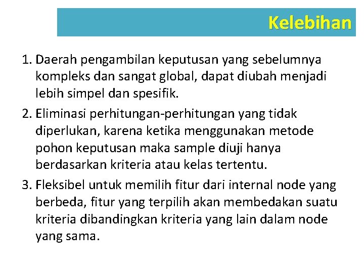 Kelebihan 1. Daerah pengambilan keputusan yang sebelumnya kompleks dan sangat global, dapat diubah menjadi