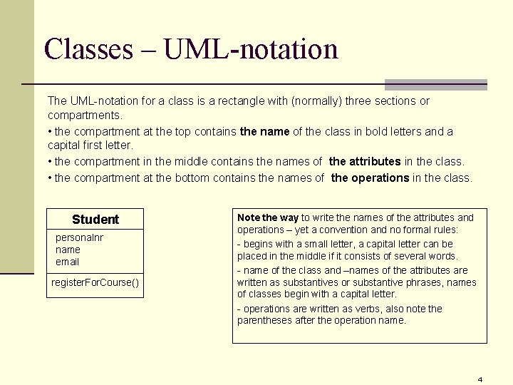 Classes – UML-notation The UML-notation for a class is a rectangle with (normally) three Classes – UML-notation The UML-notation for a class is a rectangle with (normally) three