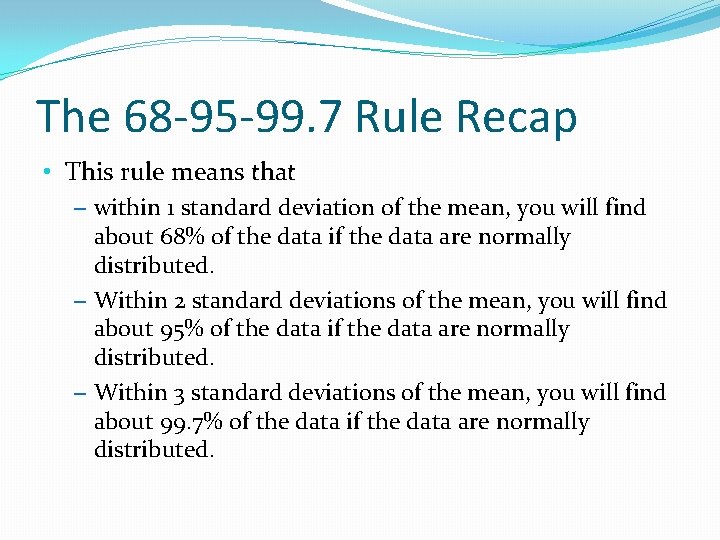 The 68 -95 -99. 7 Rule Recap • This rule means that – within