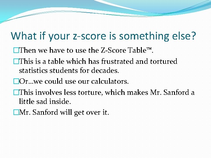 What if your z-score is something else? �Then we have to use the Z-Score